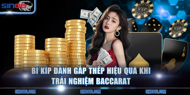 Bí kíp đánh gấp thếp hiệu quả khi trải nghiệm Baccarat