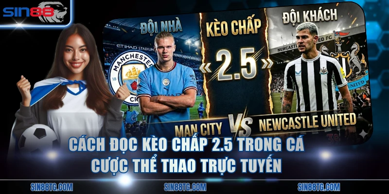 Cách đọc kèo chấp 2.5 trong cá cược thể thao trực tuyến