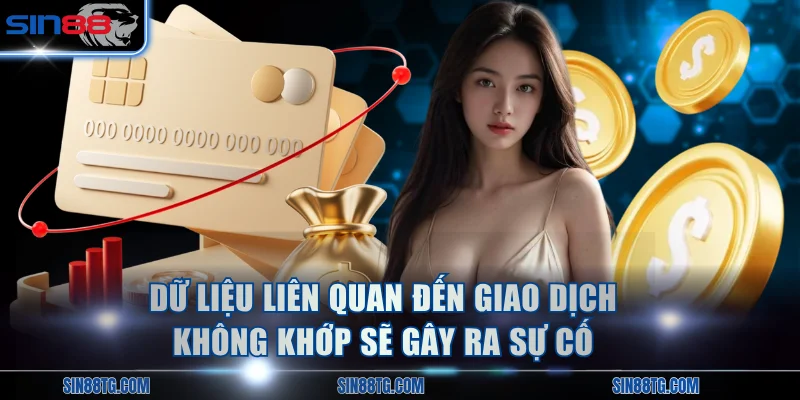 Dữ liệu liên quan đến giao dịch không khớp sẽ gây ra sự cố