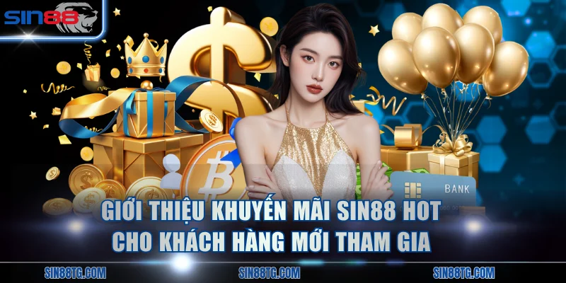 Giới thiệu các khuyến mãi SIN88 hot cho khách hàng mới tham gia