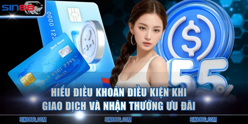 Hiểu điều khoản điều kiện khi giao dịch và nhận thưởng ưu đãi