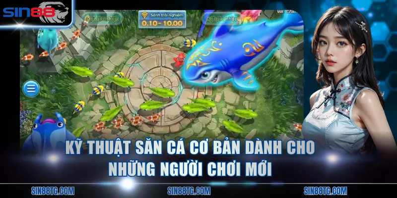 Kỹ thuật săn cá cơ bản dành cho những người chơi mới