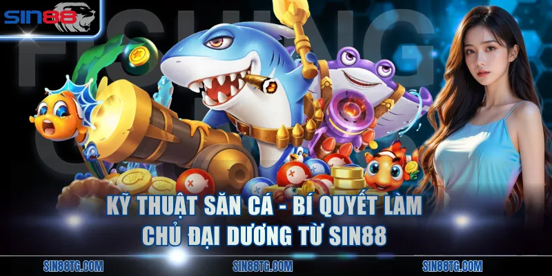 Kỹ Thuật Săn Cá