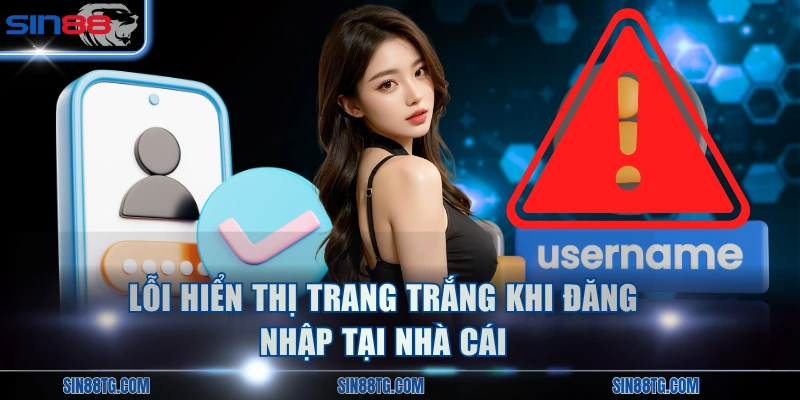 Lỗi hiển thị trang trắng khi đăng nhập tại nhà cái