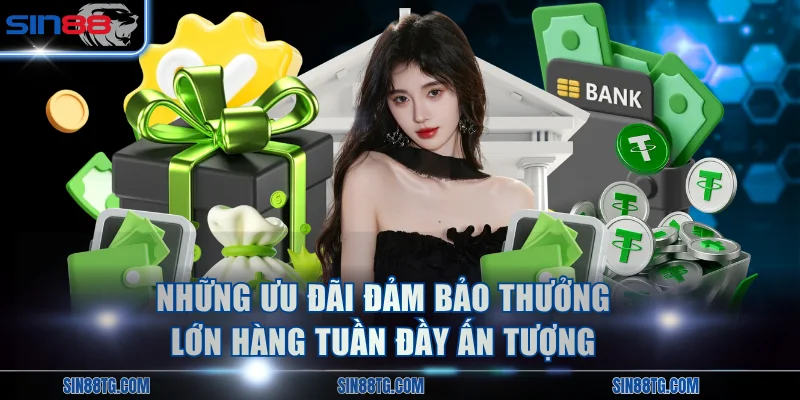 Những ưu đãi đảm bảo thưởng lớn hàng tuần đầy ấn tượng