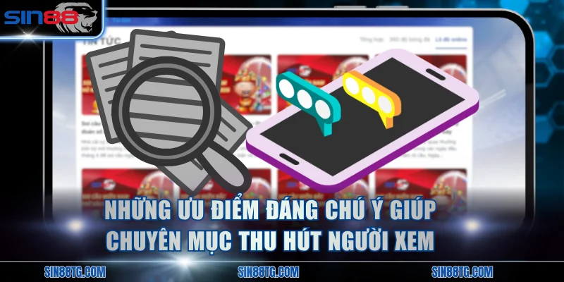 Những ưu điểm đáng chú ý giúp chuyên mục thu hút người xem