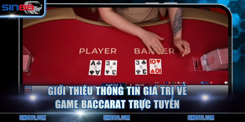 Tổng hợp thông tin quan trọng về Baccarat trực tuyến